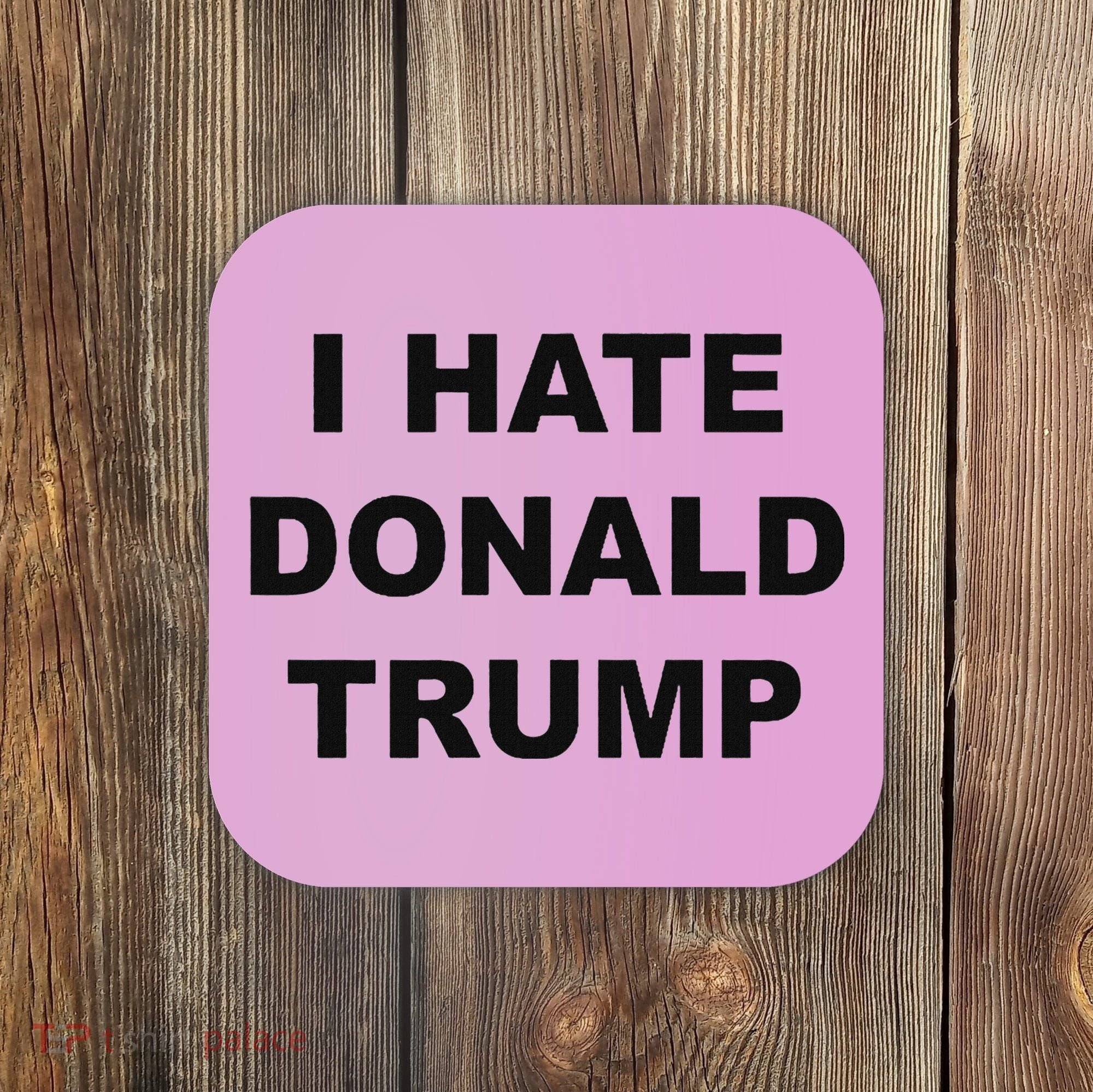 Top That Says I Hate Donald Trump Anti Trump Sucks Coaster
