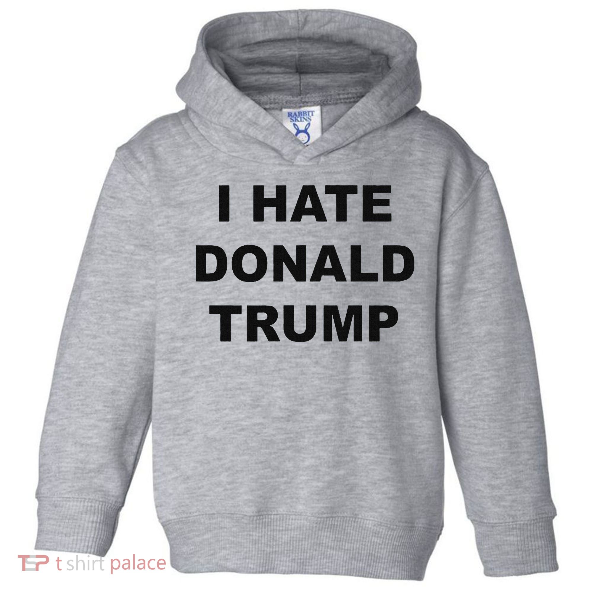 Top That Says I Hate Donald Trump Anti Trump Sucks Toddler Hoodie
