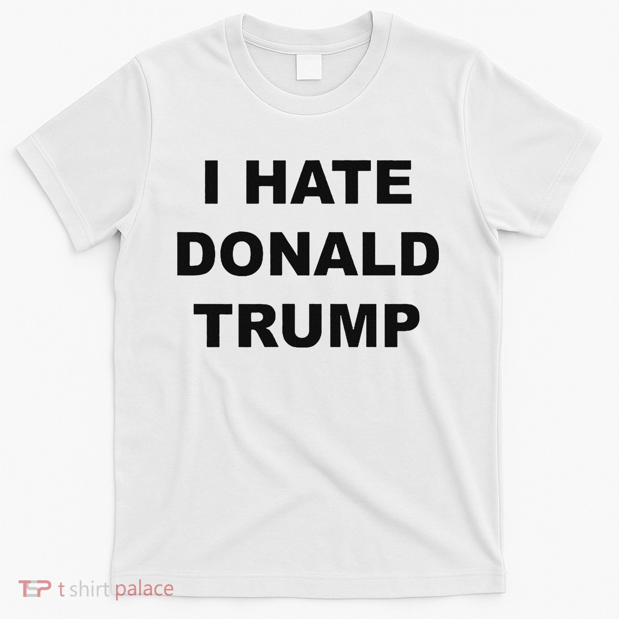 Top That Says I Hate Donald Trump Anti Trump Sucks T-Shirt