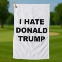Top That Says I Hate Donald Trump Anti Trump Sucks Golf Towel thumb 1