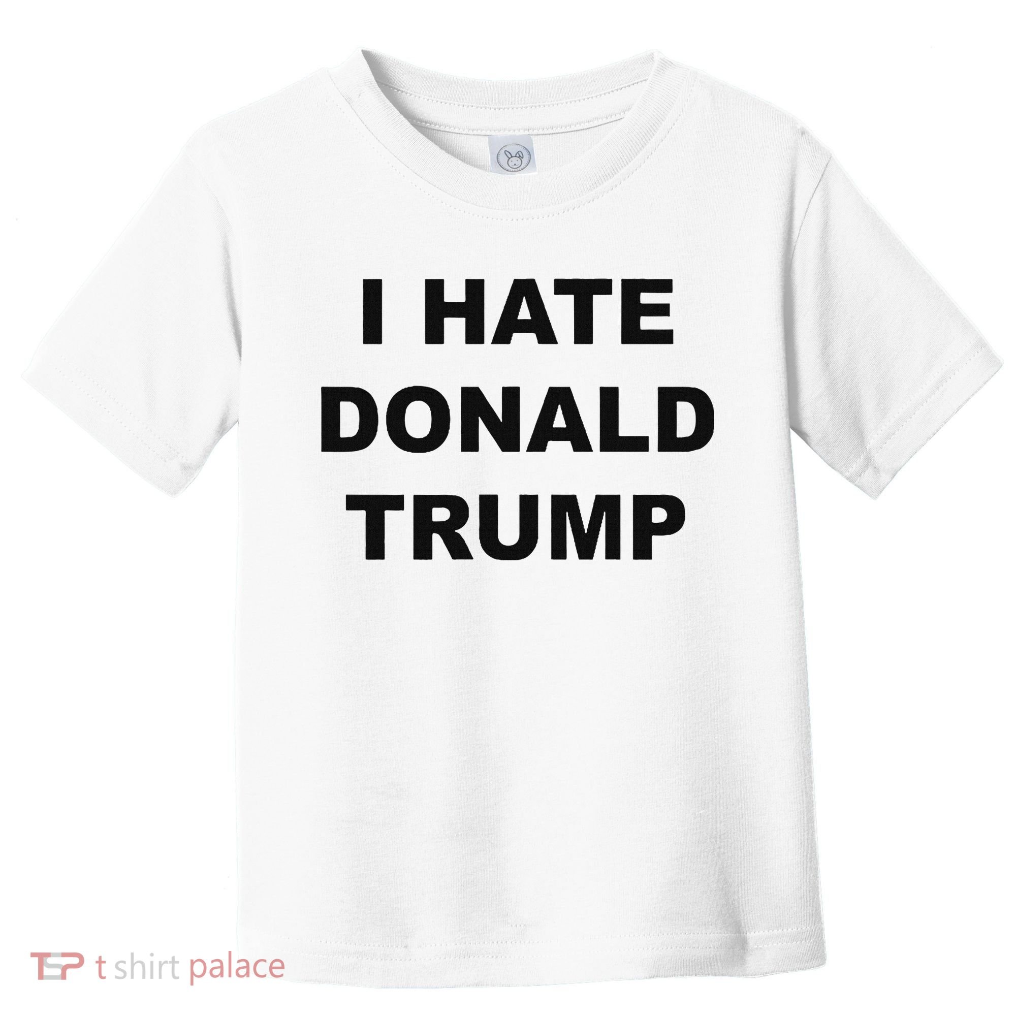 Top That Says I Hate Donald Trump Anti Trump Sucks Toddler T-Shirt