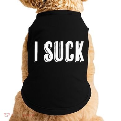 Top That Says The Words I Suck Funny Gift Doggie Tank
