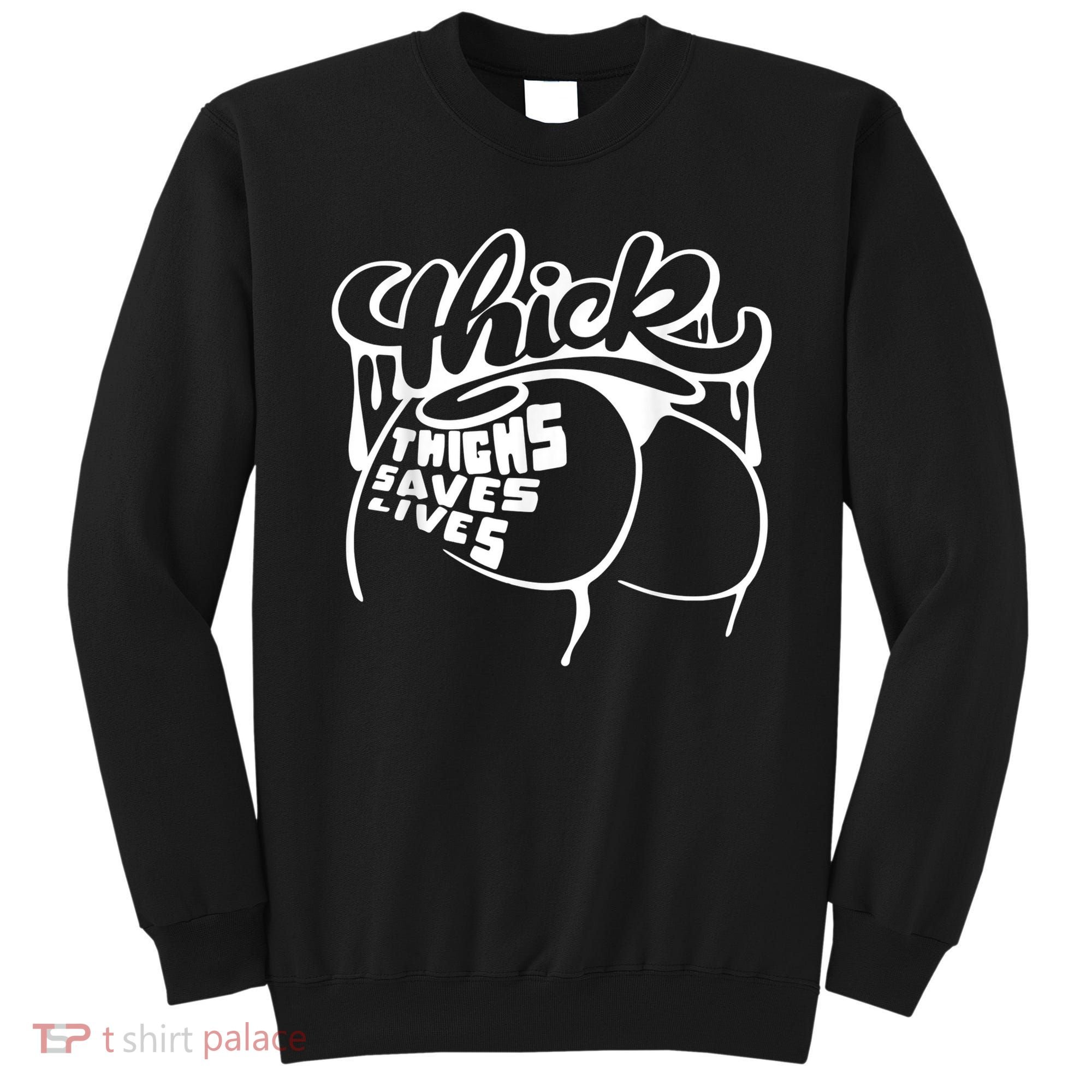 Thick Thighs Save Lives Tee Gym Workout Thick Thighs Sweatshirt