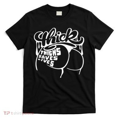 Thick Thighs Save Lives Tee Gym Workout Thick Thighs T-Shirt