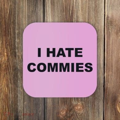 Top That Says Hate Commies Anti Commie Communism Sucks Coaster