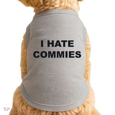 Top That Says Hate Commies Anti Commie Communism Sucks Doggie Tank
