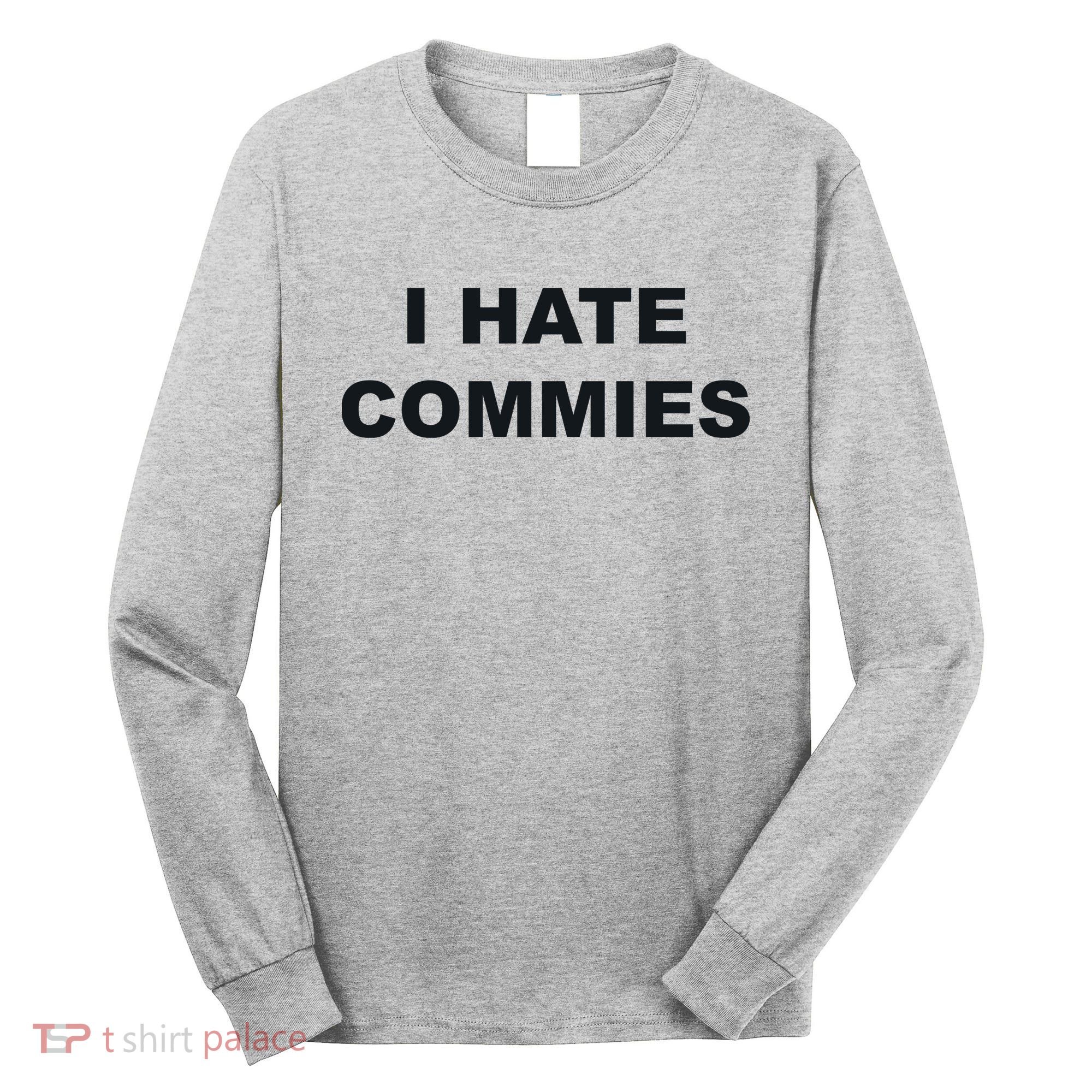 Top That Says Hate Commies Anti Commie Communism Sucks Long Sleeve Shirt