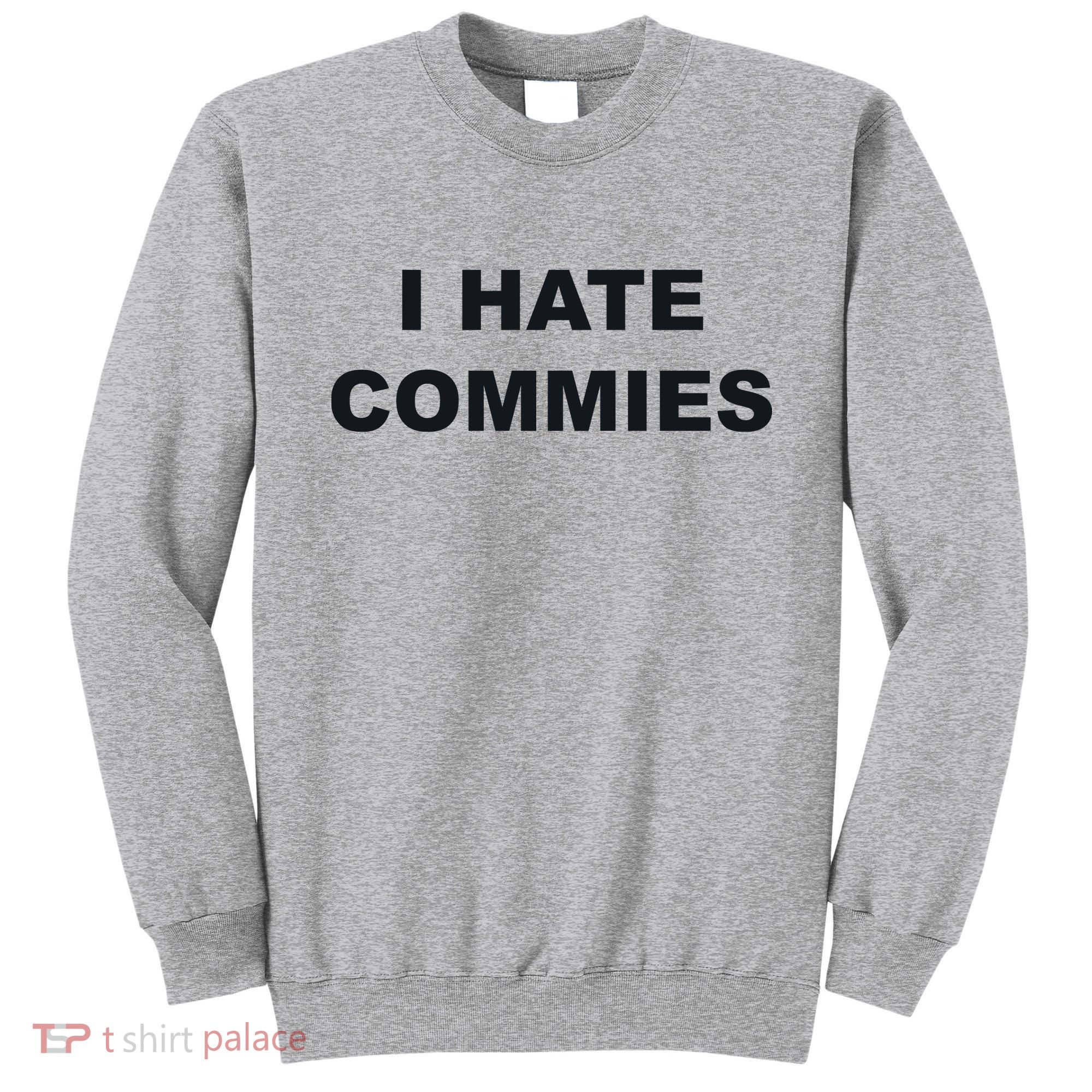 Top That Says Hate Commies Anti Commie Communism Sucks Sweatshirt
