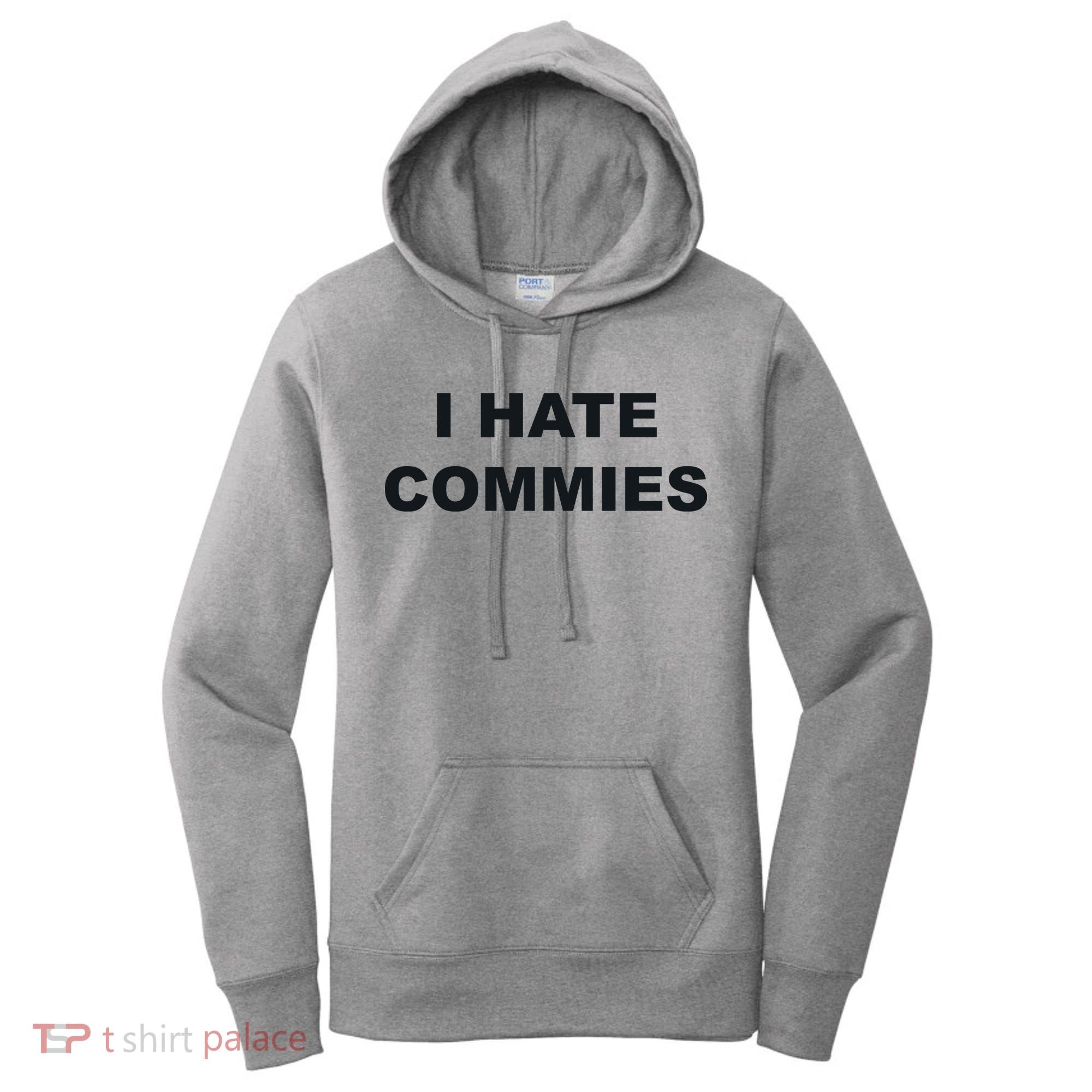 Top That Says Hate Commies Anti Commie Communism Sucks Women's Hoodie