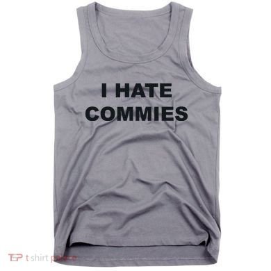 Top That Says Hate Commies Anti Commie Communism Sucks Tank Top