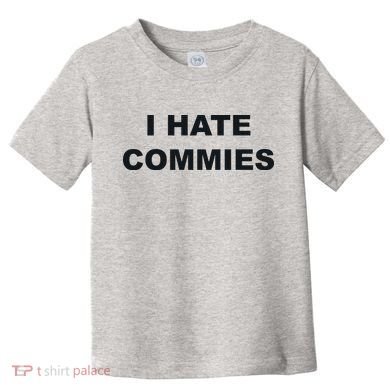 Top That Says Hate Commies Anti Commie Communism Sucks Toddler T-Shirt