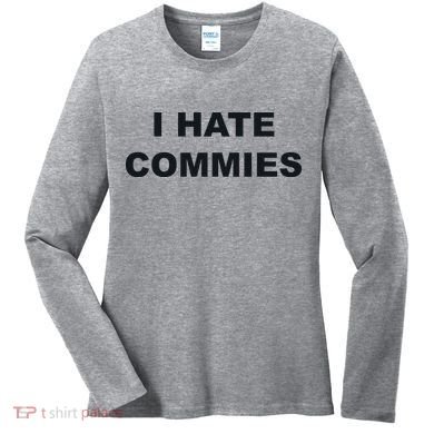 Top That Says Hate Commies Anti Commie Communism Sucks Women's Long Sleeve Shirt