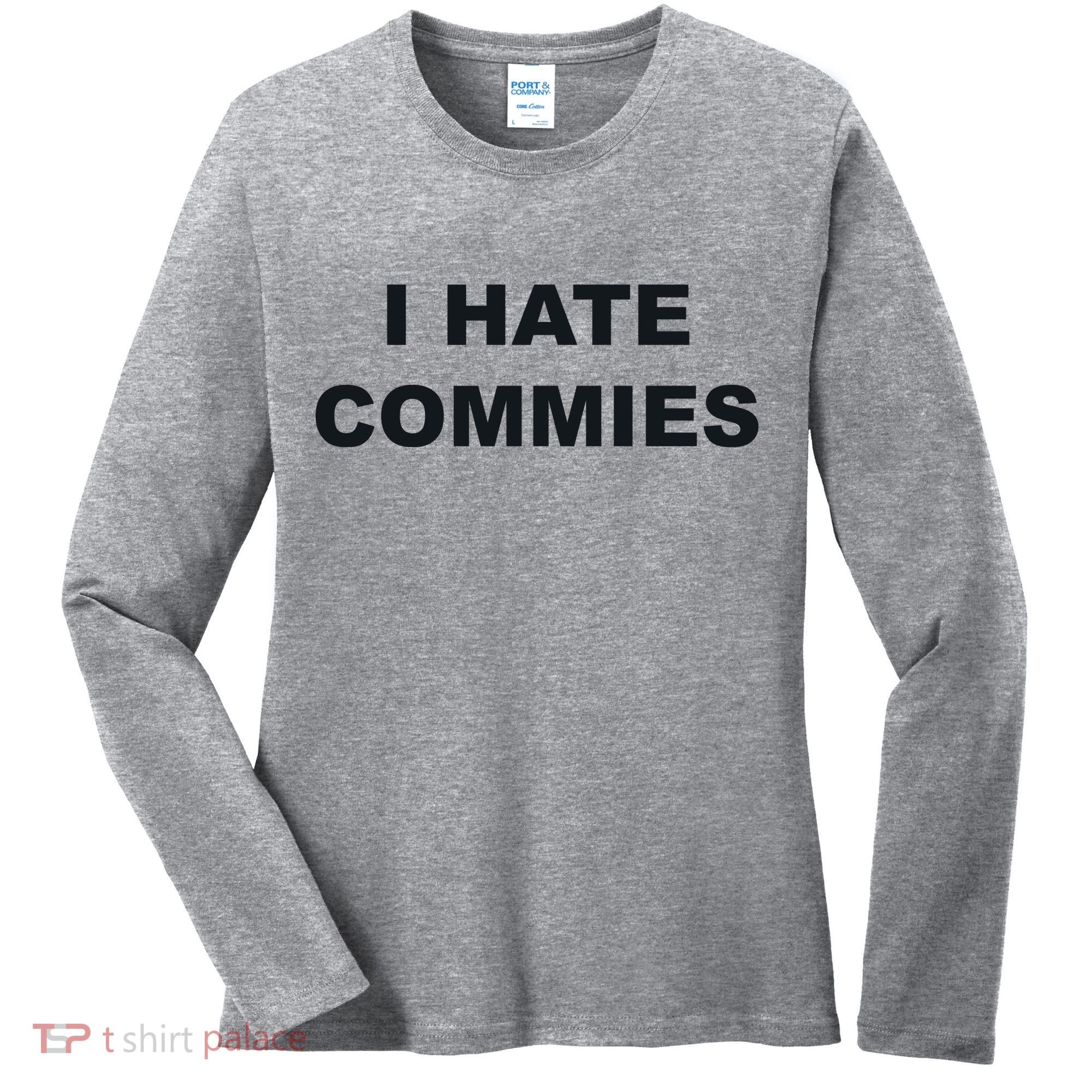 Top That Says Hate Commies Anti Commie Communism Sucks Women's Long Sleeve Shirt