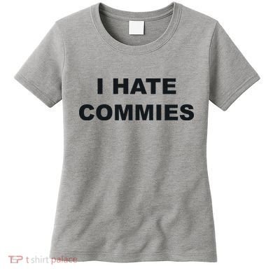 Top That Says Hate Commies Anti Commie Communism Sucks Women's T-Shirt