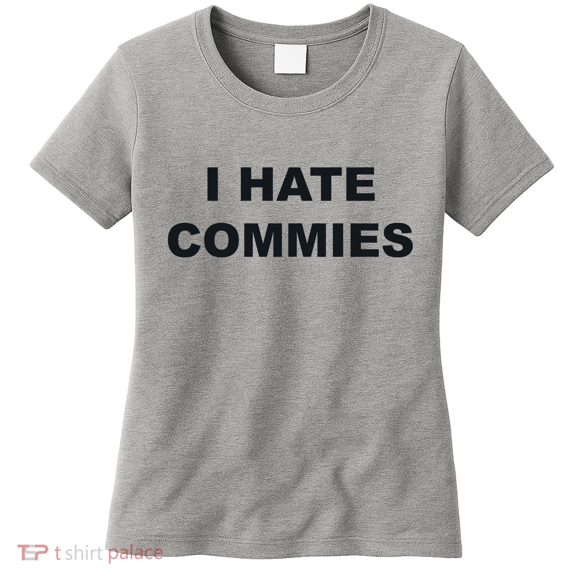 Top That Says Hate Commies Anti Commie Communism Sucks Women's T-Shirt