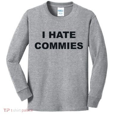 Top That Says Hate Commies Anti Commie Communism Sucks Kids Long Sleeve Shirt