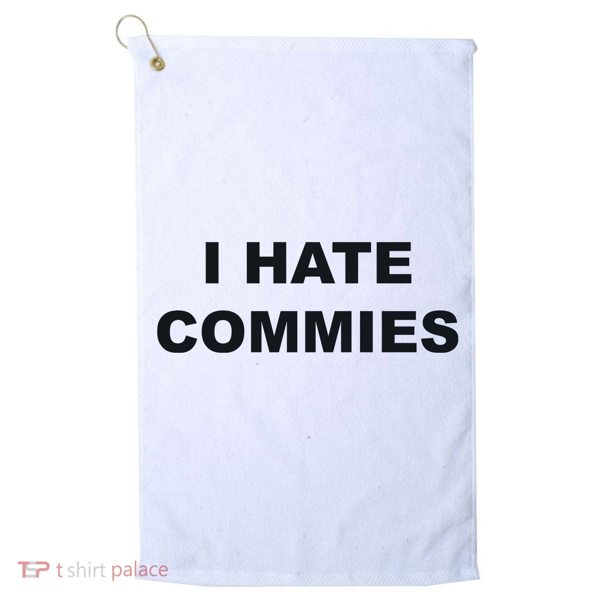 Top That Says Hate Commies Anti Commie Communism Sucks Golf Towel