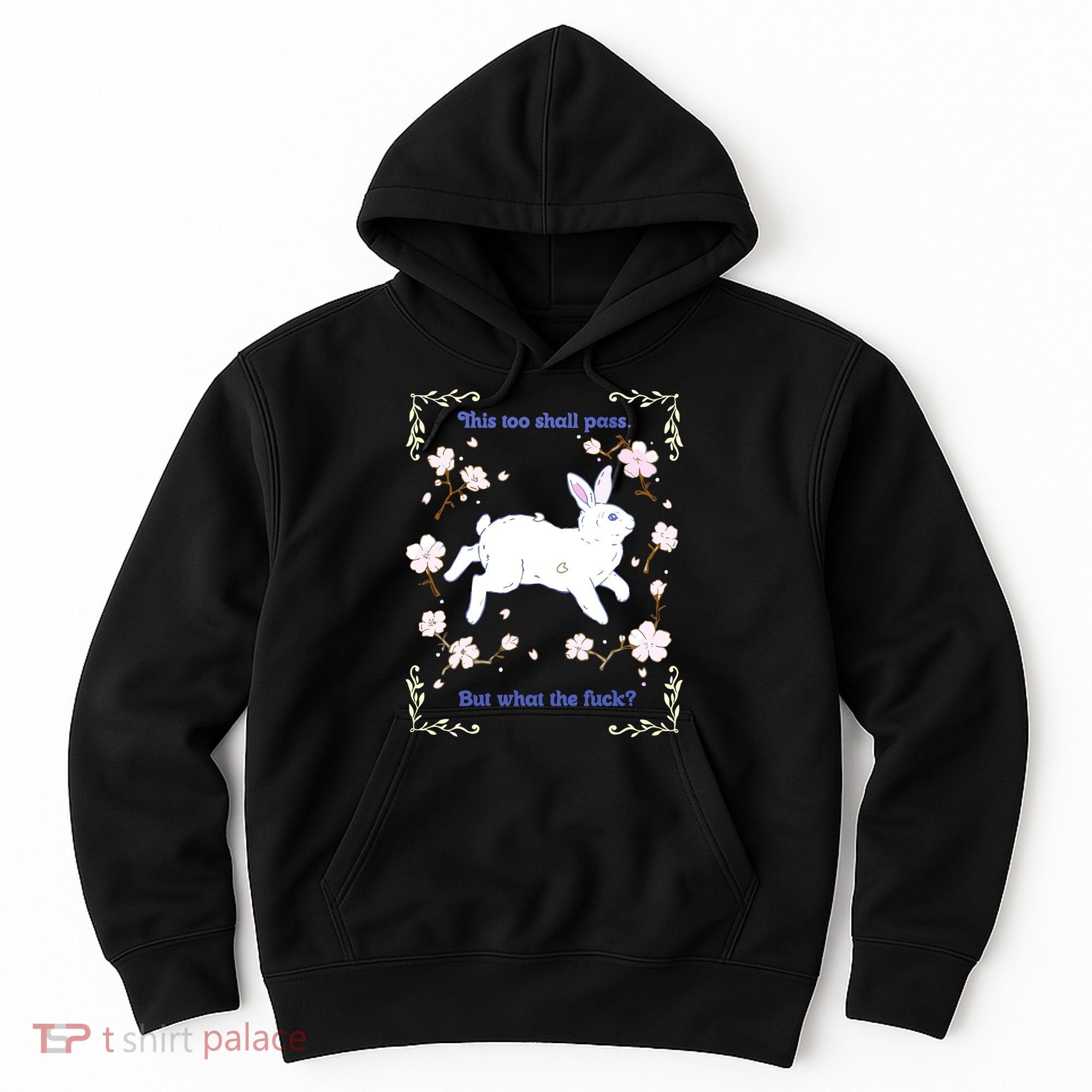 This Too Shall Pass But What The Fuck Hoodie