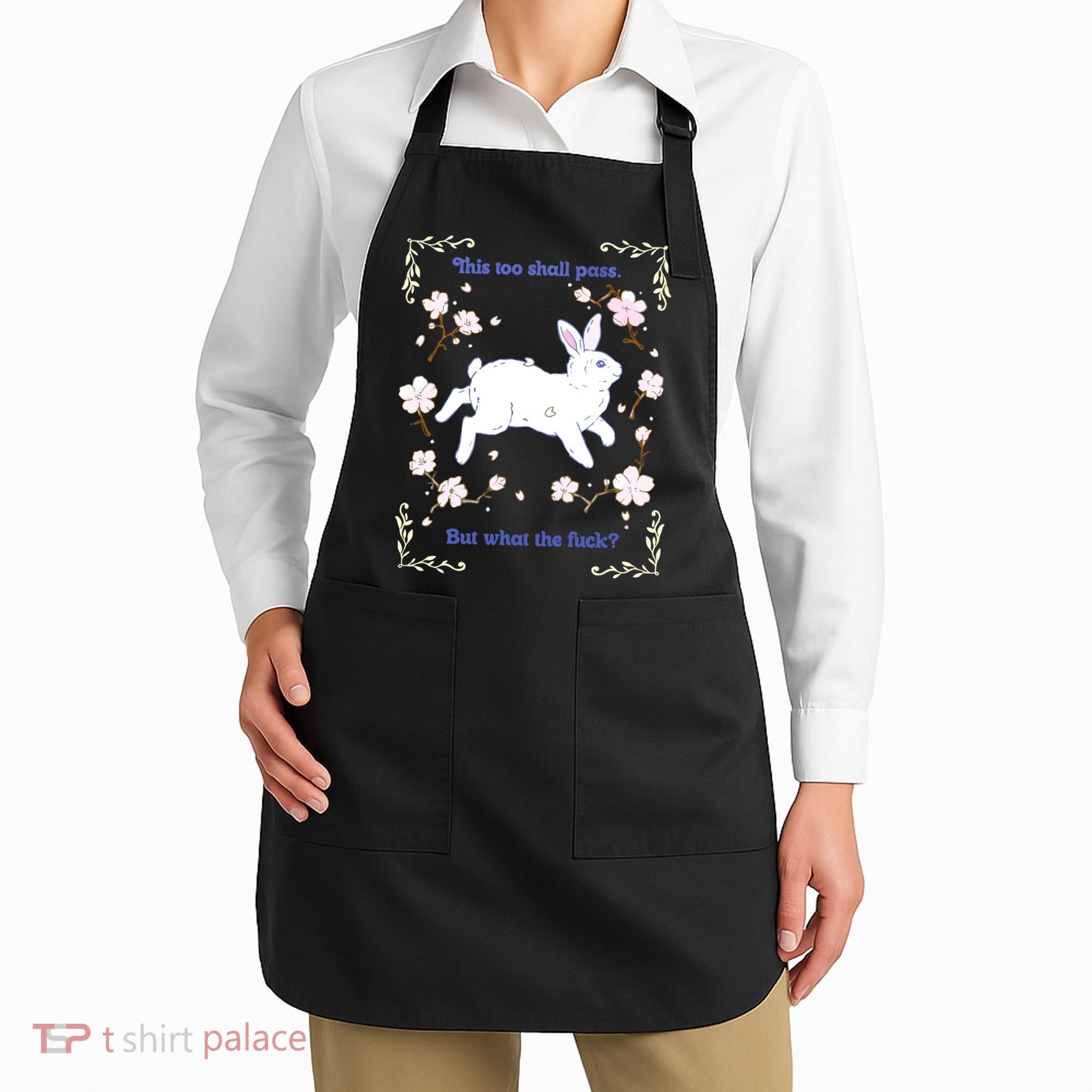 This Too Shall Pass But What The Fuck Apron