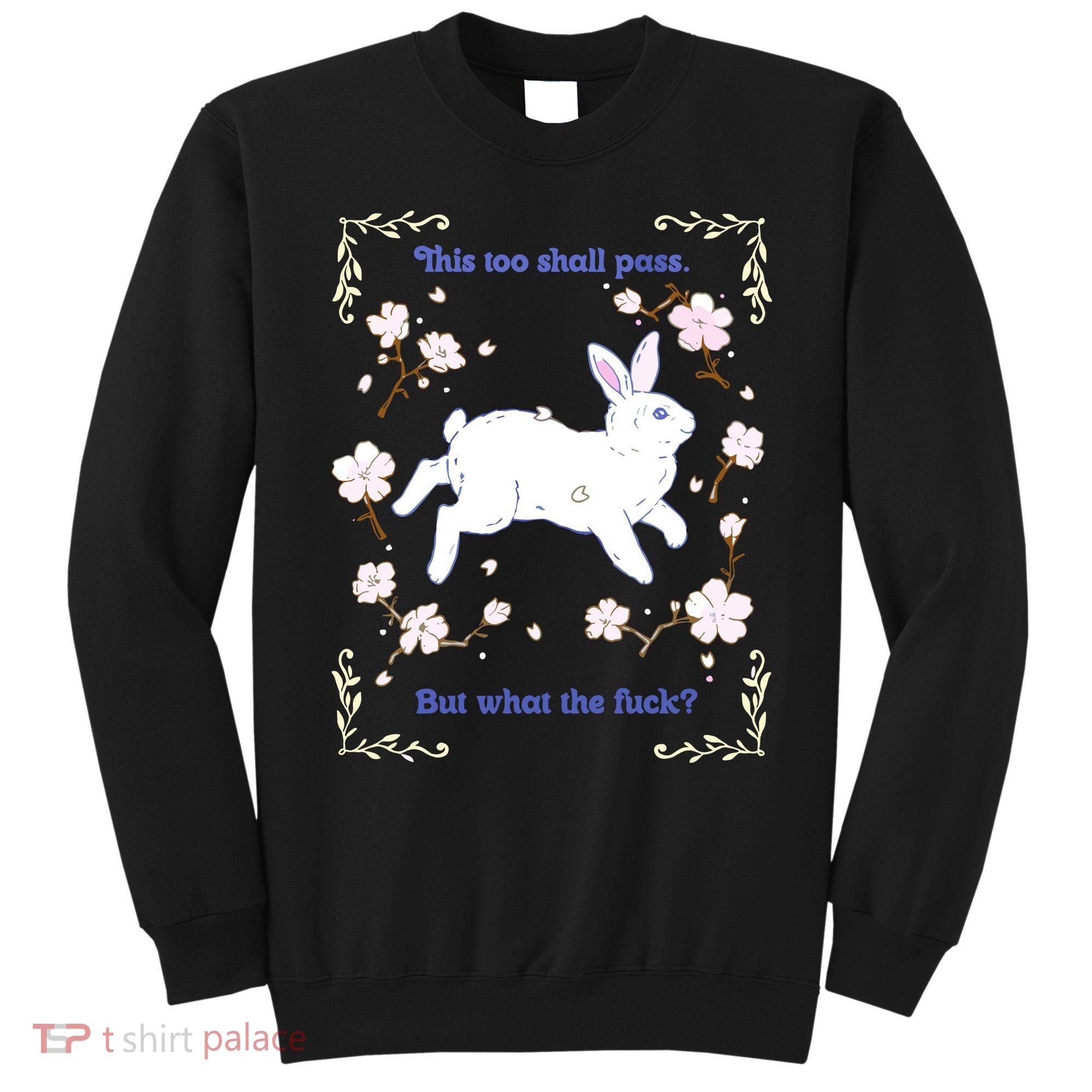 This Too Shall Pass But What The Fuck Sweatshirt