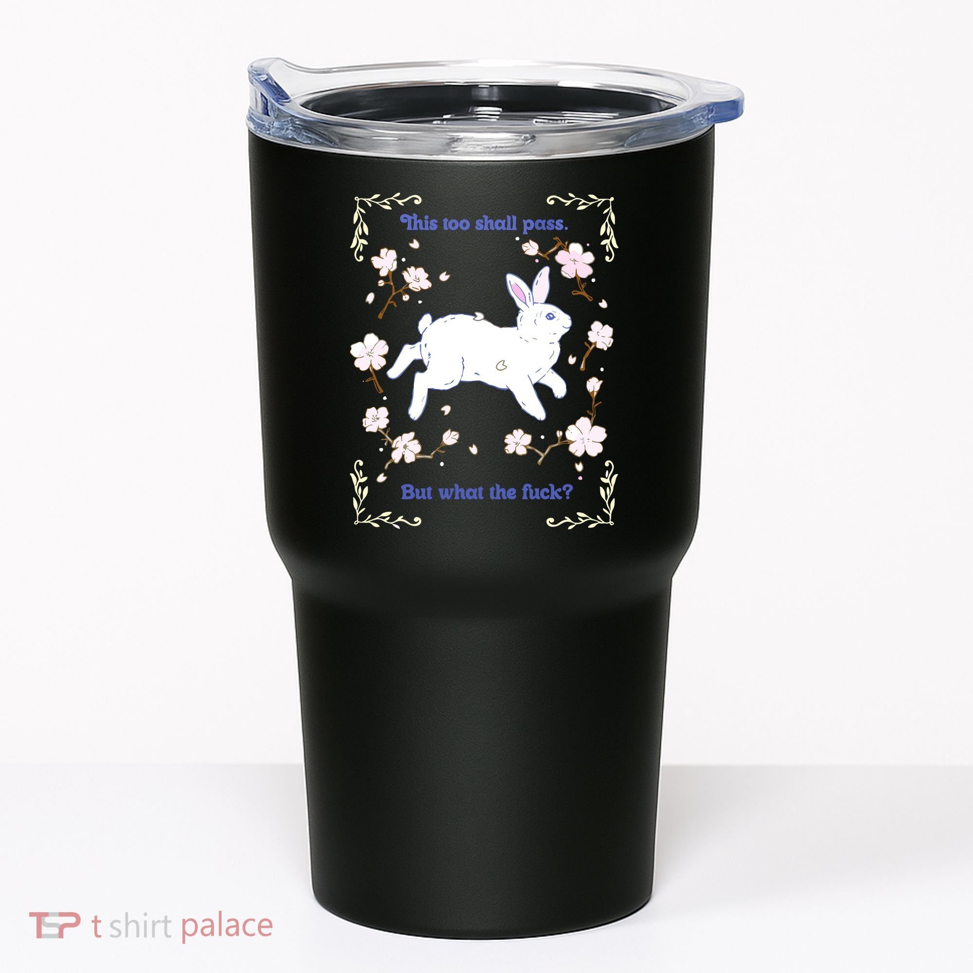 This Too Shall Pass But What The Fuck Tumbler