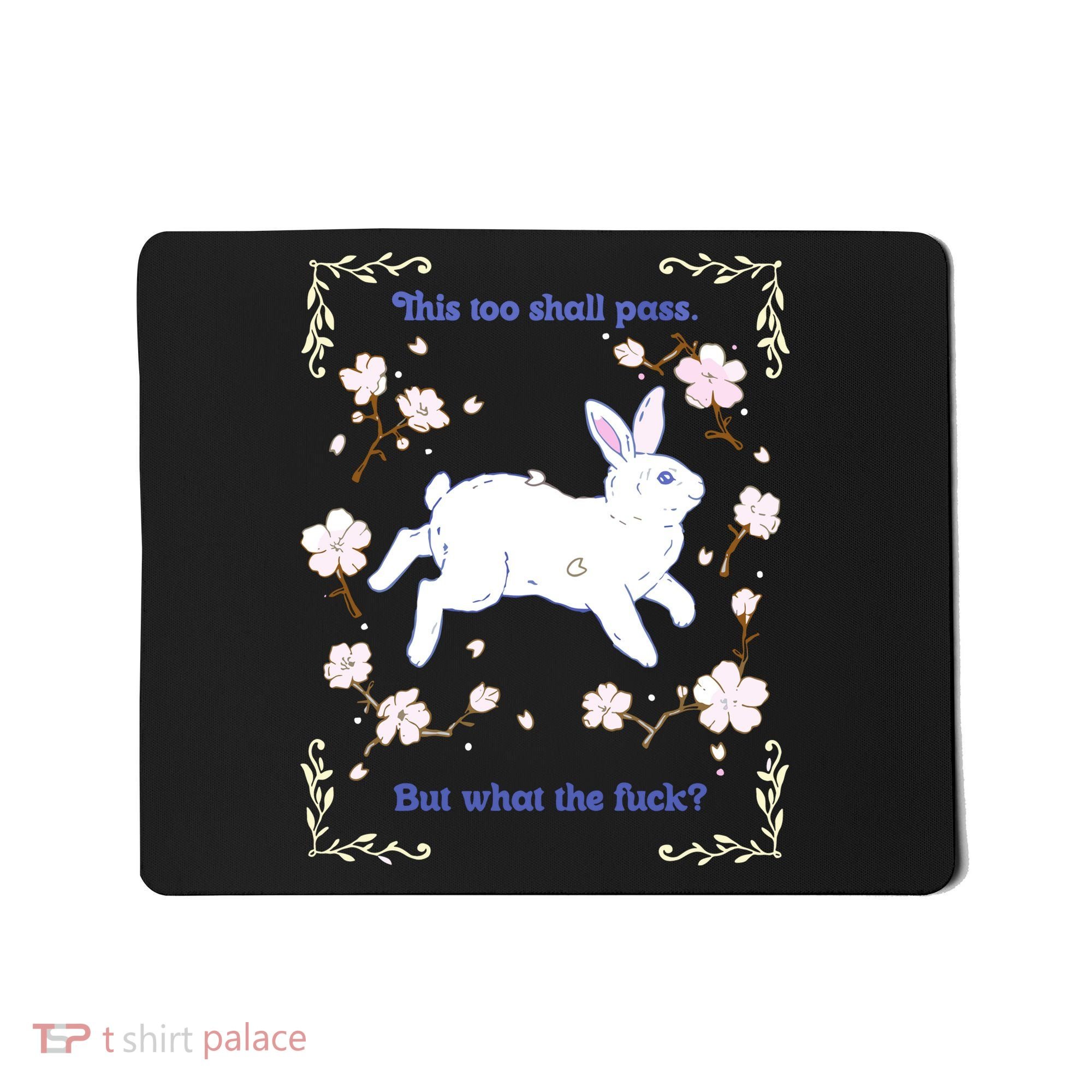 This Too Shall Pass But What The Fuck Mousepad