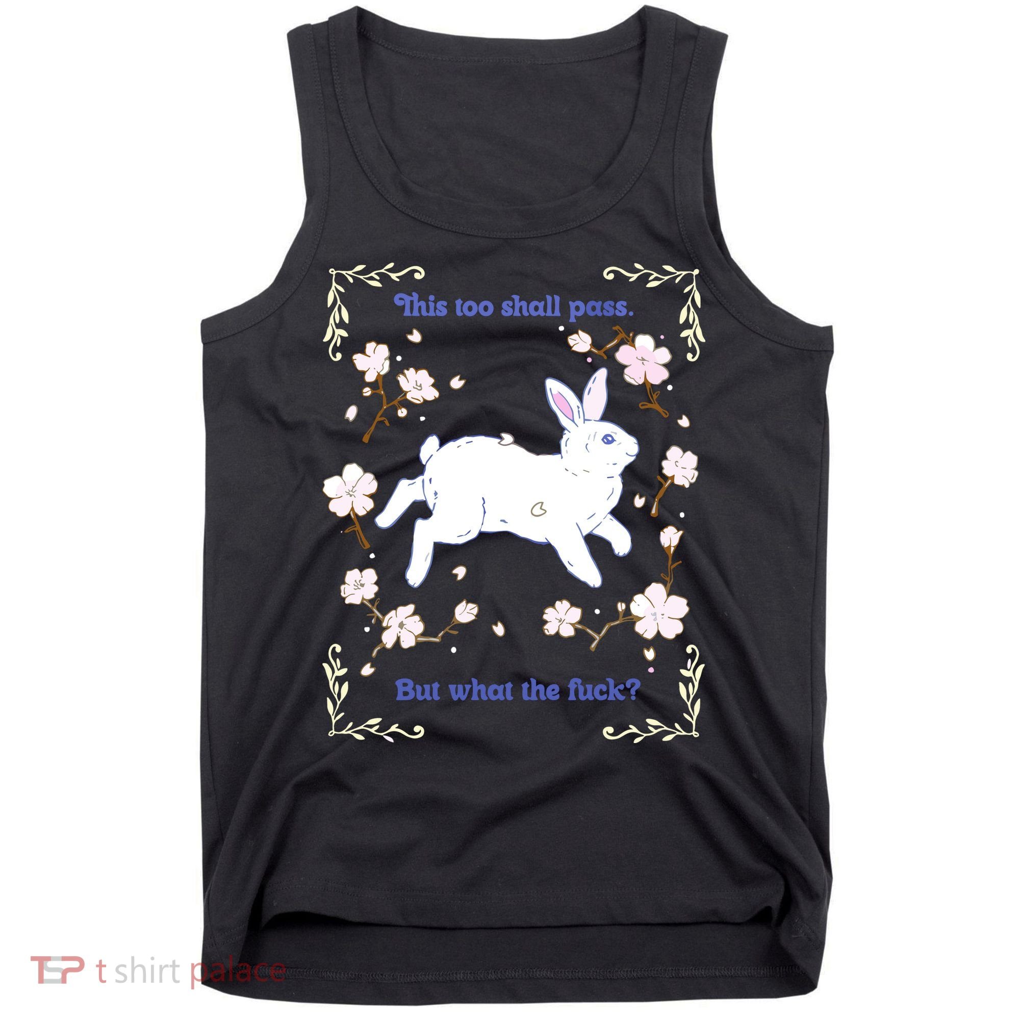 This Too Shall Pass But What The Fuck Tank Top