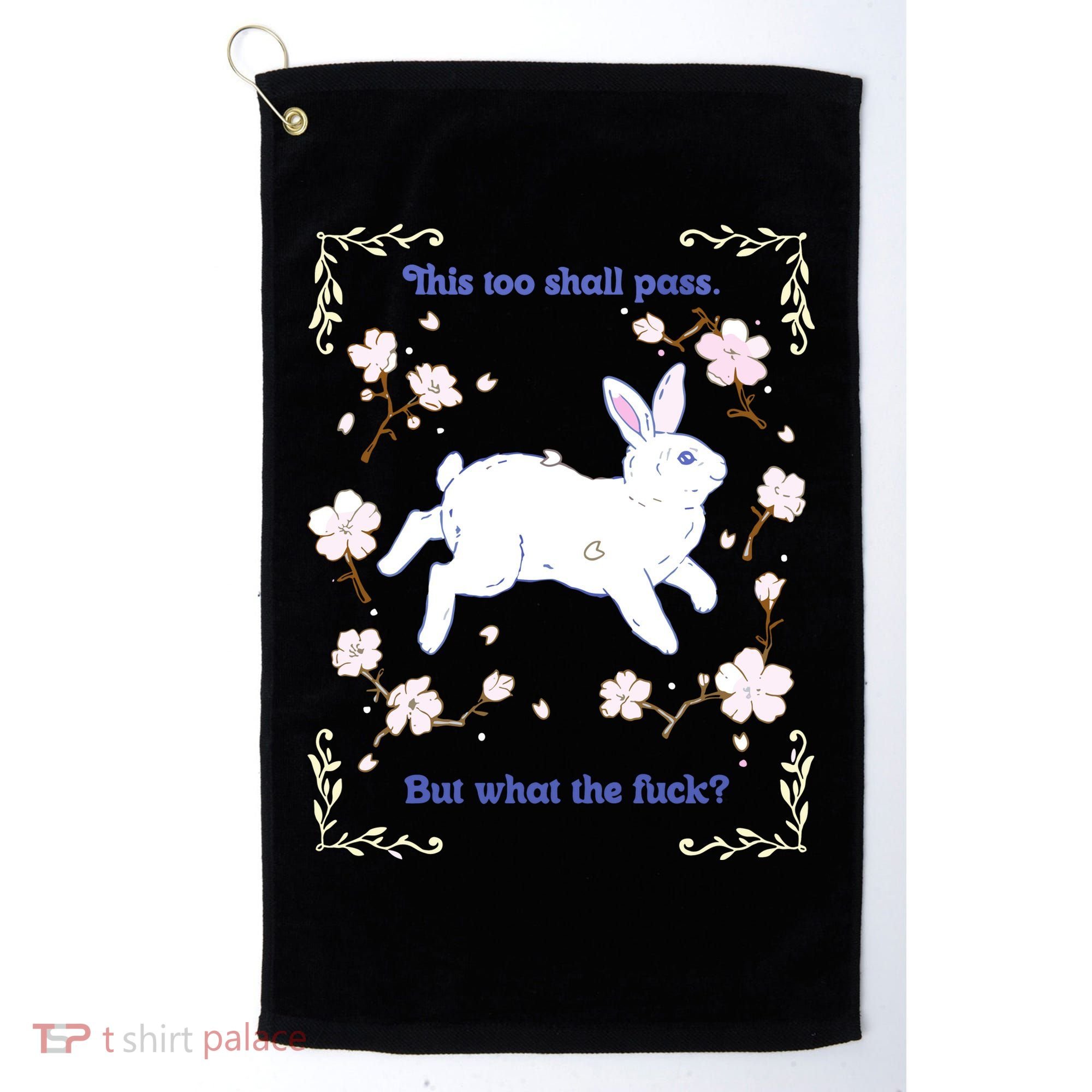 This Too Shall Pass But What The Fuck Golf Towel