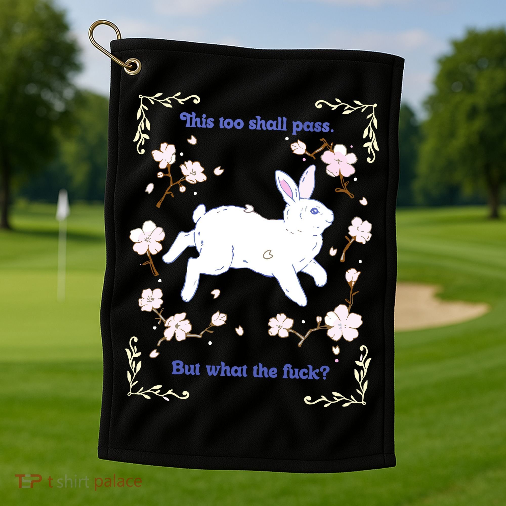 This Too Shall Pass But What The Fuck Golf Towel