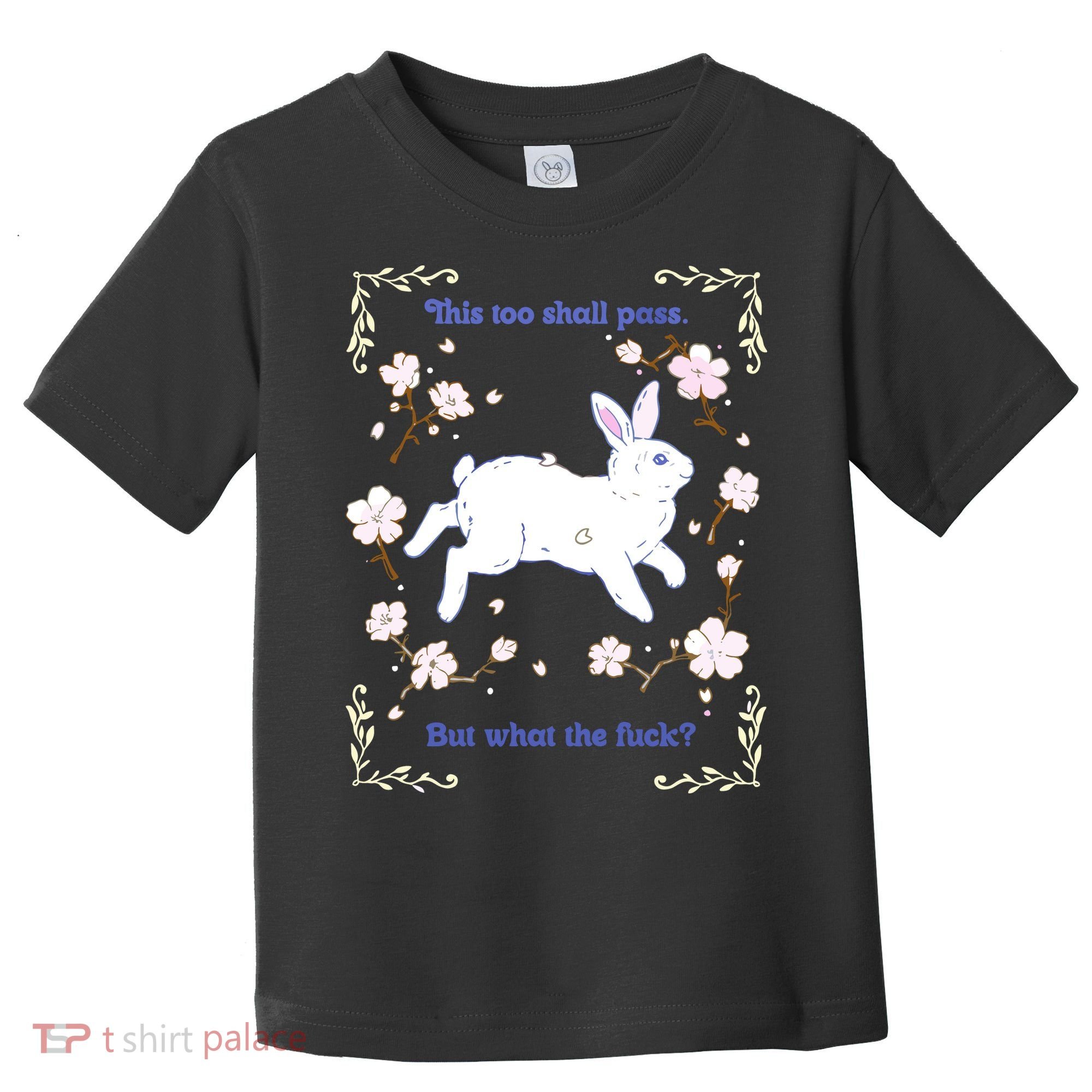 This Too Shall Pass But What The Fuck Toddler T-Shirt