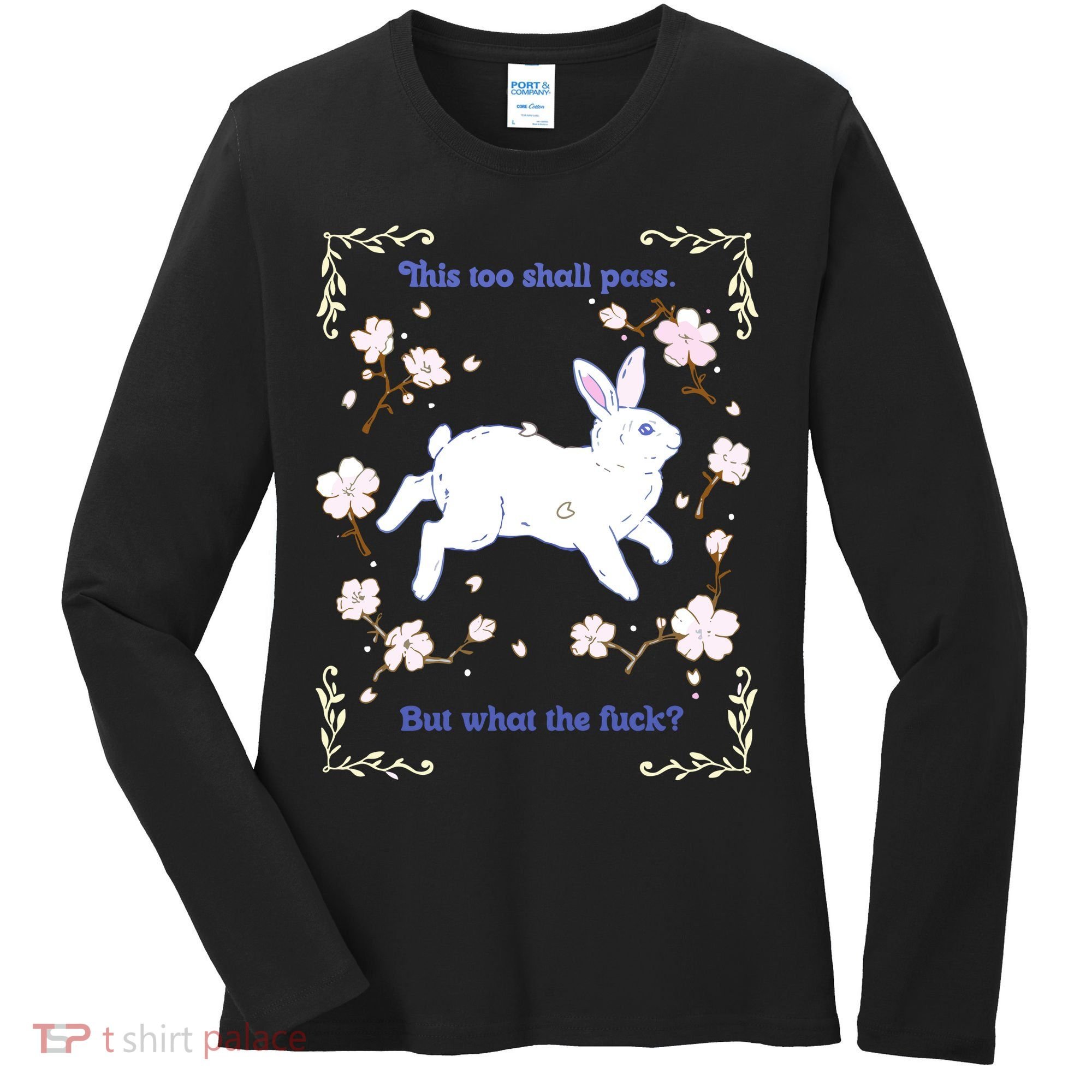 This Too Shall Pass But What The Fuck Women's Long Sleeve Shirt