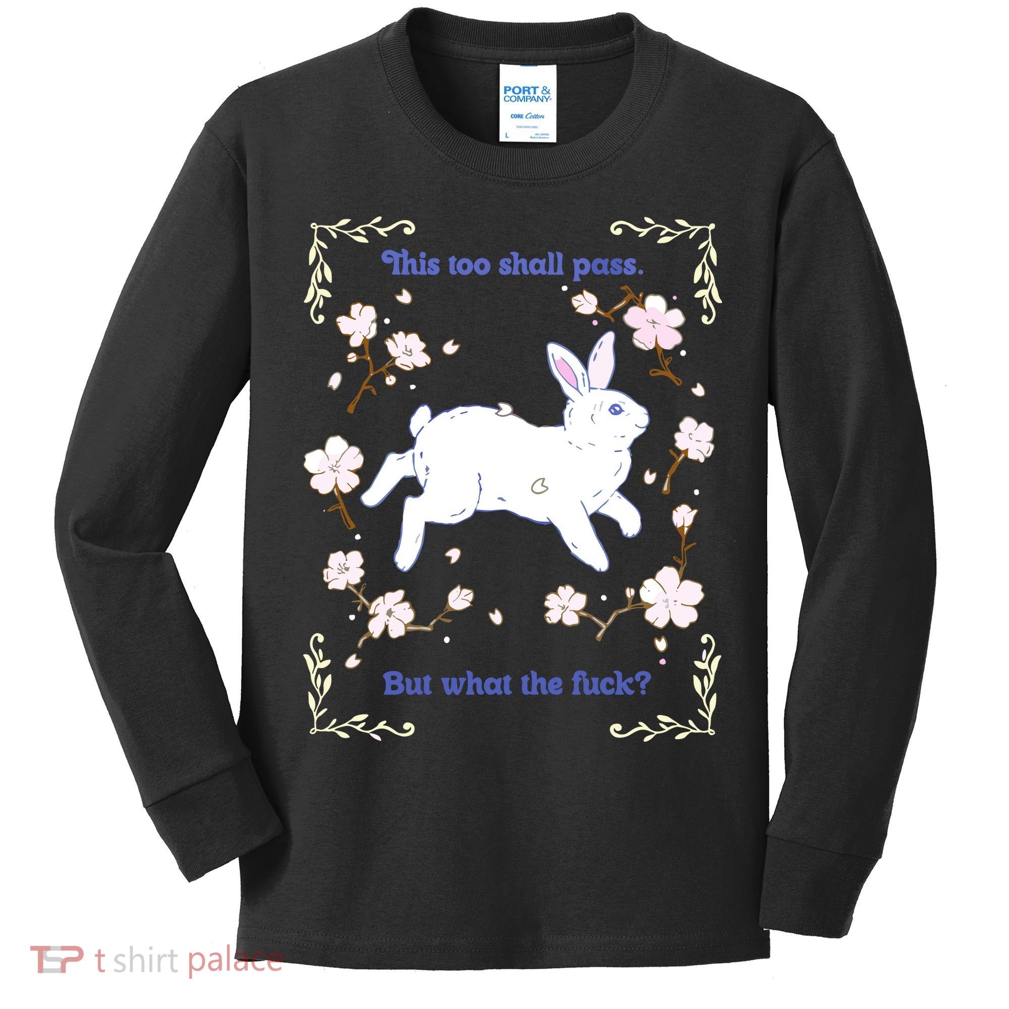 This Too Shall Pass But What The Fuck Kids Long Sleeve Shirt