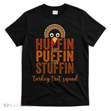 Turkey Trot Squad Huffin And Puffin For Stuffing Fall Vibes T-Shirt