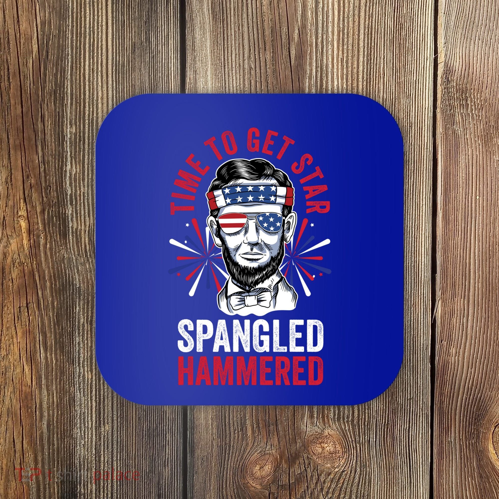 Time To Star Spangled Hammered Fireworks Director Lincoln Cool Gift Coaster