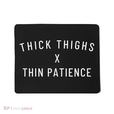Thick Thighs Thin Patience Mousepad