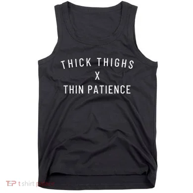 Thick Thighs Thin Patience Tank Top