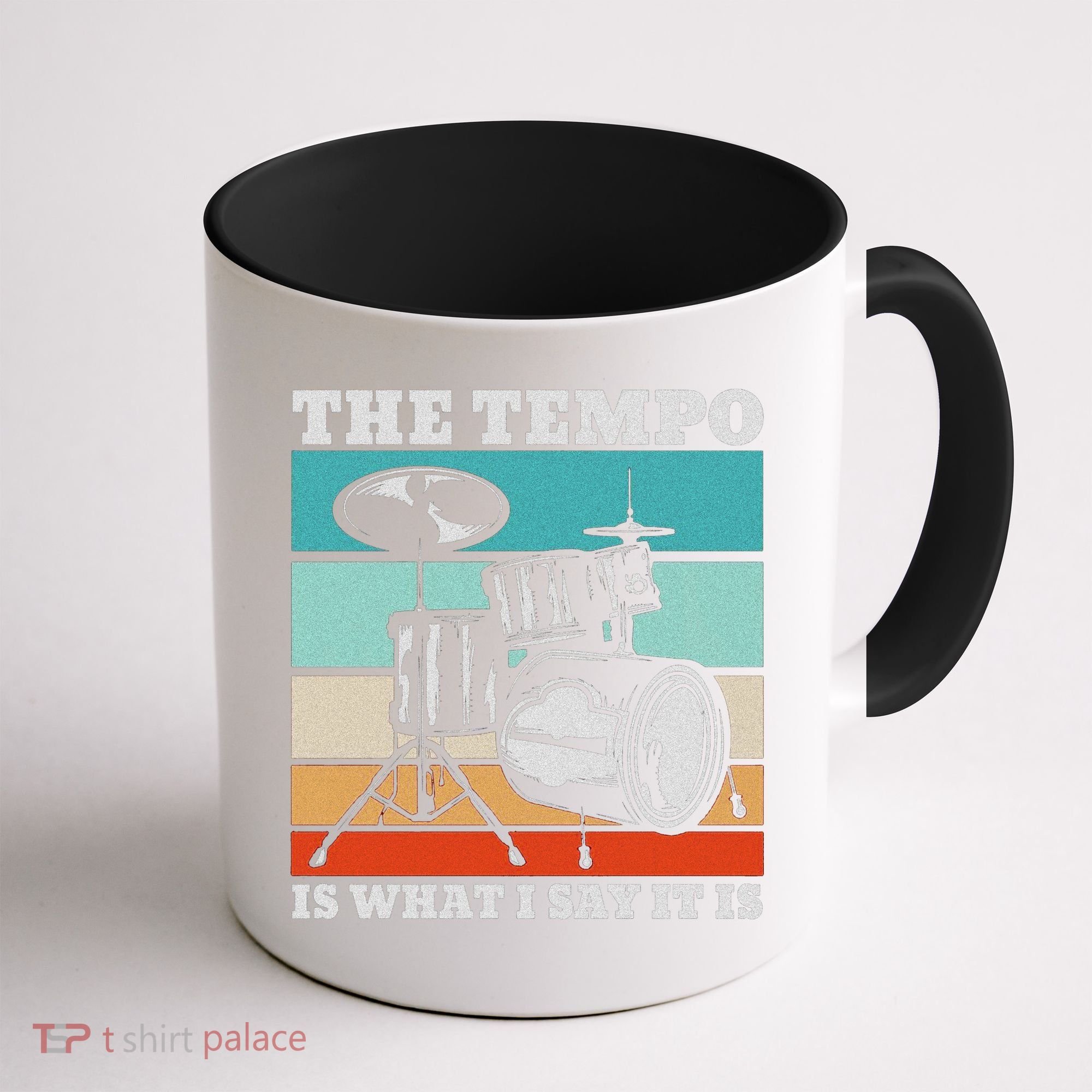 Tempo The Tempo Is What I Say It Is Drummer Tempo Drummers Coffee Mug