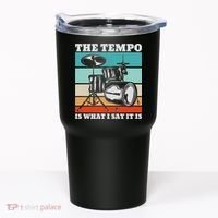 Tempo The Tempo Is What I Say It Is Drummer Tempo Drummers Tumbler thumb 0