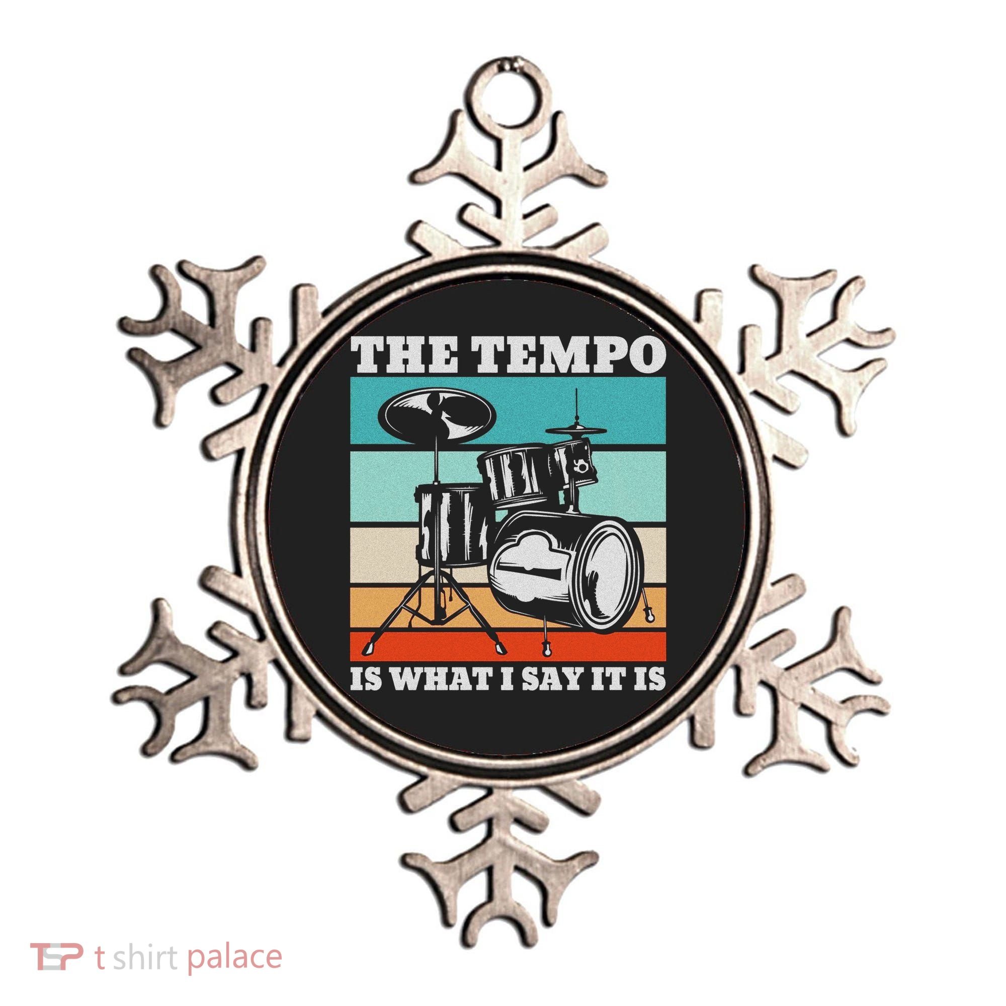 Tempo The Tempo Is What I Say It Is Drummer Tempo Drummers Ornament