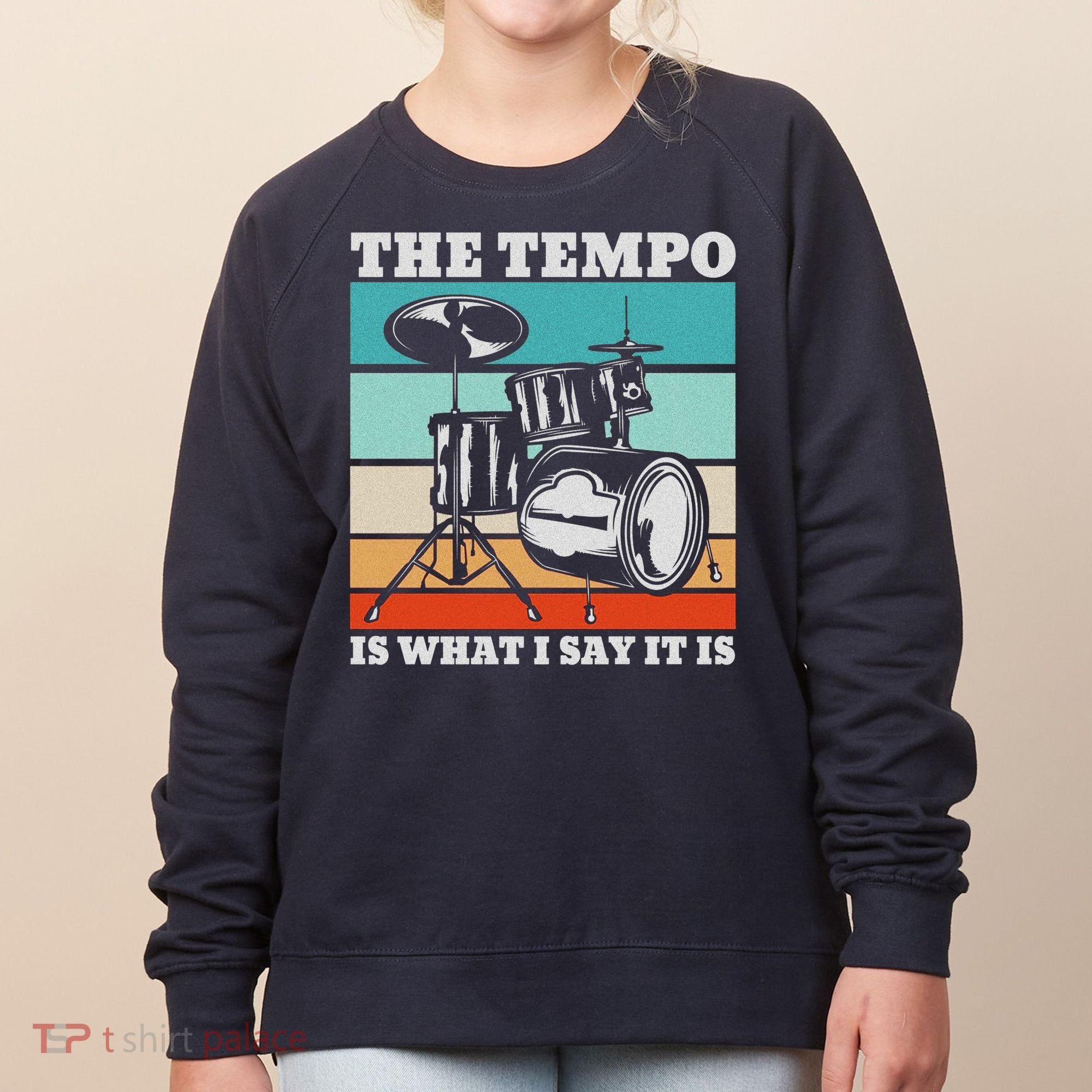 Tempo The Tempo Is What I Say It Is Drummer Tempo Drummers Women's Sweatshirt