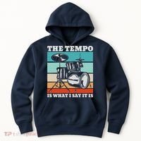 Tempo The Tempo Is What I Say It Is Drummer Tempo Drummers Hoodie thumb 0