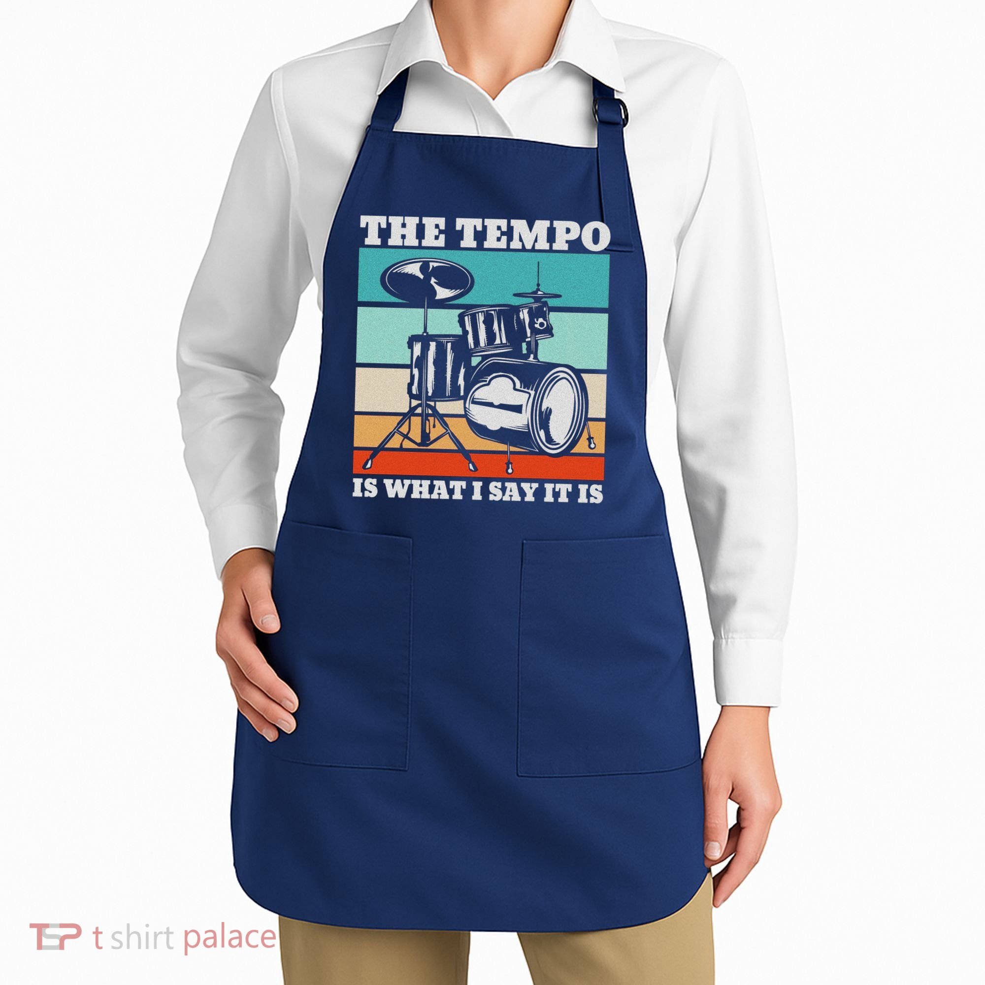 Tempo The Tempo Is What I Say It Is Drummer Tempo Drummers Apron