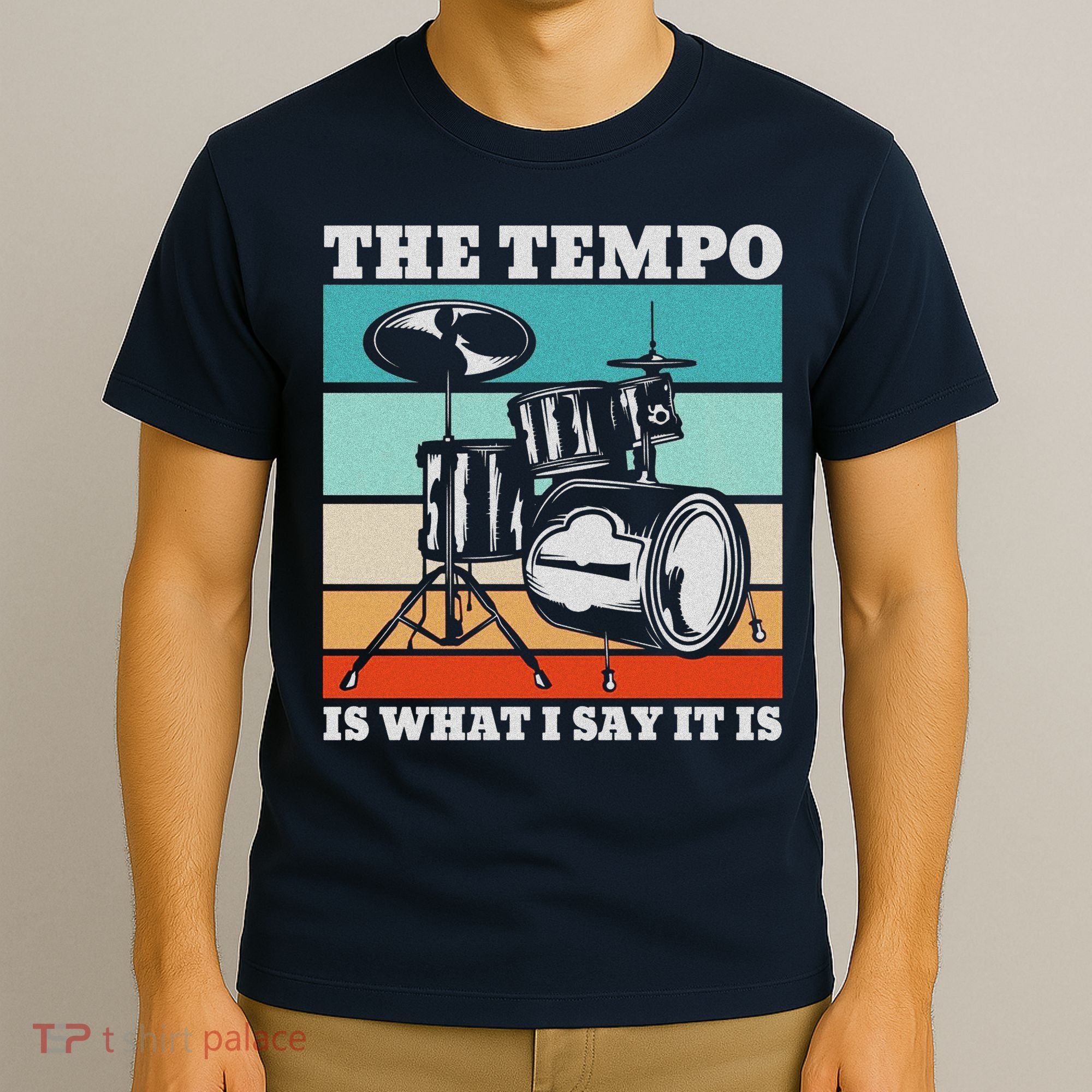Tempo The Tempo Is What I Say It Is Drummer Tempo Drummers T-Shirt