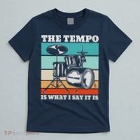 Tempo The Tempo Is What I Say It Is Drummer Tempo Drummers T-Shirt thumb 5