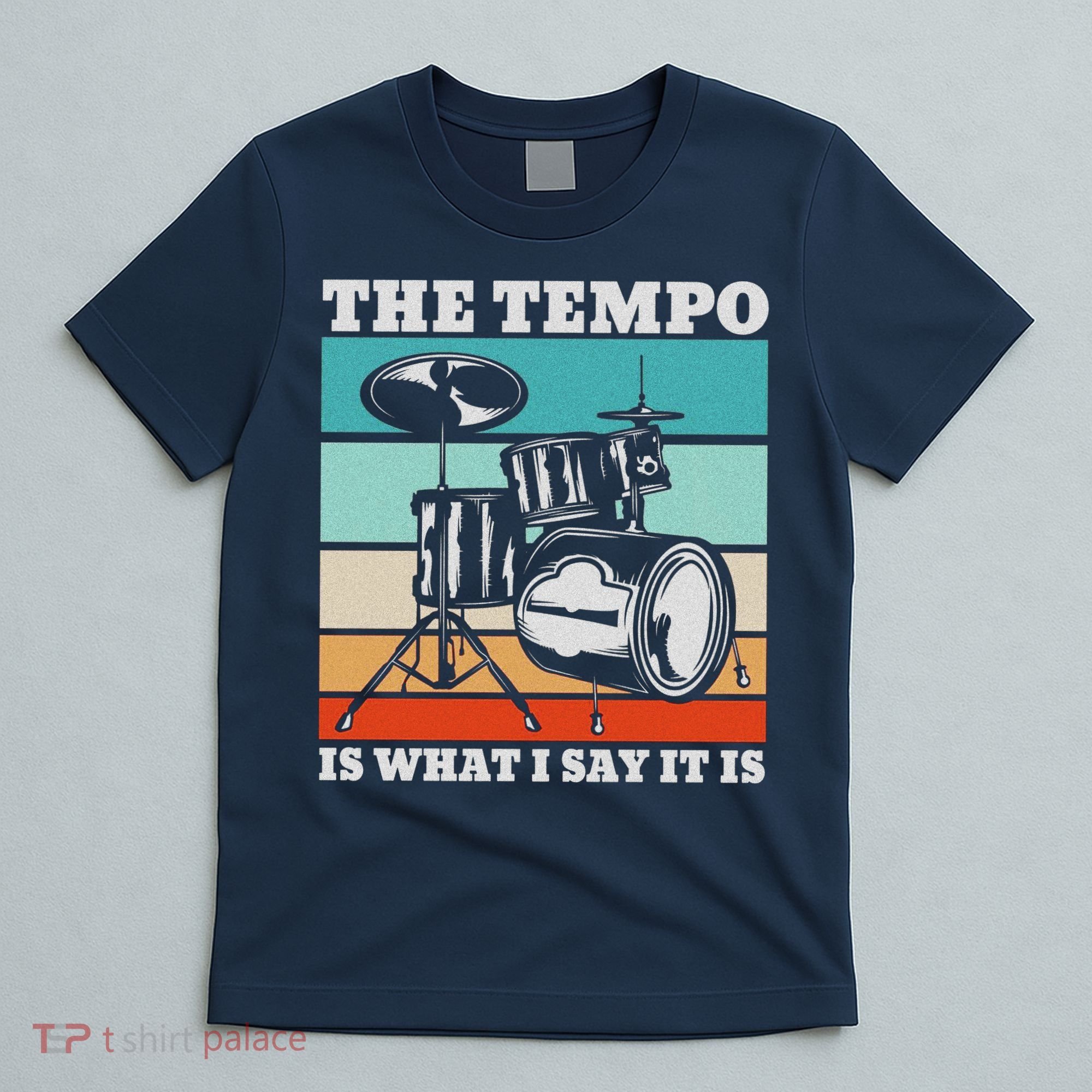 Tempo The Tempo Is What I Say It Is Drummer Tempo Drummers T-Shirt