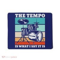 Tempo The Tempo Is What I Say It Is Drummer Tempo Drummers Mousepad thumb 0