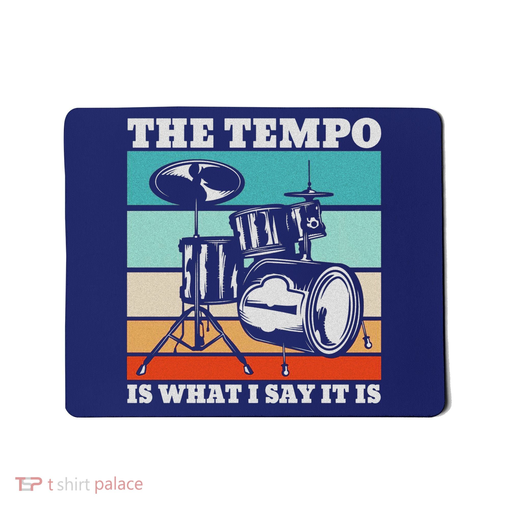 Tempo The Tempo Is What I Say It Is Drummer Tempo Drummers Mousepad