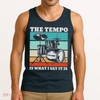 Tempo The Tempo Is What I Say It Is Drummer Tempo Drummers Tank Top thumb 3