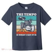 Tempo The Tempo Is What I Say It Is Drummer Tempo Drummers Toddler T-Shirt thumb 0