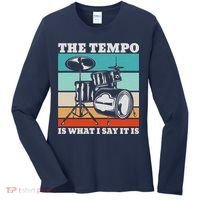 Tempo The Tempo Is What I Say It Is Drummer Tempo Drummers Women's Long Sleeve Shirt thumb 0